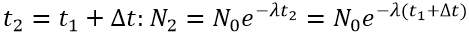 :

Giả sử tại thời điểm t số hạt nhân nguyên tử của chất phóng xạ: 

Tại thời điểm 

 (*)

Tại thời điểm 

Từ (*) và (**) ta suy ra: 