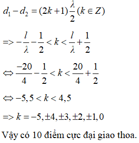 Hai nguồn ngược pha, bước sóng là:

Một điểm nằm trong miền giao thoa dao động cực đại thỏa mãn điều kiện: