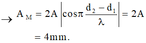 - Ta có:

- Ta thấy d2  - d1  = 3 cm = λ → Điểm M dao động cùng pha với 2 nguồn.