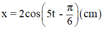 Ta có, phương trình tổng quát: x = Acos(ωt + φ)

ứng với phương trình đề bài cho:

 

=> Biên độ của dao động: A = 2 (cm)

=> Pha ban đầu của dao động:

Pha ở thời điểm t của dao động: