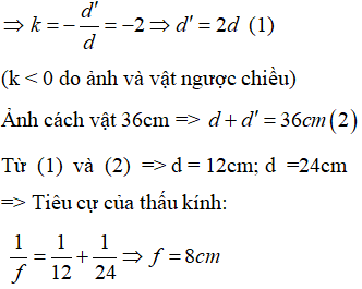 Phương pháp: Sử dụng lí thuyết về sự tạo ảnh của vật qua TKHT và TKPK

Công thức thấu kính: 

Cách giải:

Qua thấu kính thu được ảnh thật của một vật thật => thấu kính là TKHT

 Ảnh của vật cao hơn vật 2 lần