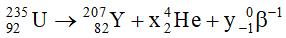 - Phương trình phản ứng:

- Định luật bảo toàn:

+ Sô khối: 235 = 207 + 4x

+ Điện tích: 92 = 82 + 2x +yz

Vậy có 7 hạt α và 4 hạt β-