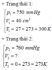 + Áp dụng phương trình trạng thái của khí lí tưởng ta có:

 

=> .