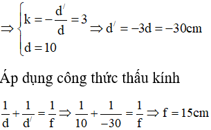 Vật qua thấu kính cho ảnh cùng chiều, cao gấp 3 lần vật →  ảnh này là ảo qua thấu kính hội tụ.