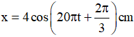 Quỹ đạo dài 8 cm =>  A = 4 cm

+ Tần số f = 10Hz 

Tại t = 0 vật đi qua vị trí x = - 2cm theo chiều âm  rad

Như vậy, PT dao động của vật là 