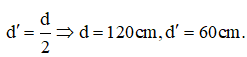 Ta có L = d + d’ = 180cm. Lại có 

Tiêu cự của thấu kính là 