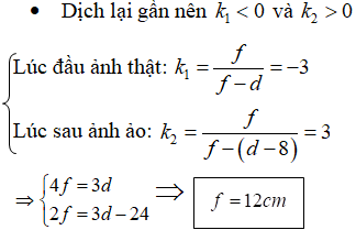 Do ảnh có độ lớn không đổi sau khi dịch chuyển thấu kính nên thấu kính này là thấu kính hội tụ (f > 0 ). Sau khi dịch thấu kính nên ảnh trước và ảnh sau phải trái tính chất nhau.

 