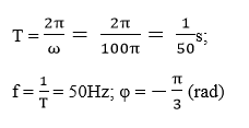 a) I0  = 5A; ω = 100π (rad/s);

b) I0  = 2√2A; ω = 100π (rad/s);

c) i = -5√2cos(100πt) = 5√2cos(100πt ±π)