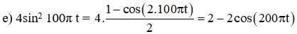    + Ta nhận thấy các hàm:

a) 2sin100πt;   b) 2cos100πt;  c) 2sin(100πt + π/6 );   e) 3cos(100πt - π/3 ) đều là những hàm điều hòa dạng hình sin theo thời gian, nên giá trị trung bình của chúng đều bằng 0.

   + Với hàm

Số hạng thứ nhất lấy trung bình vẫn bằng 2, số hạng thứ hai là hàm điều hòa dạng sin theo thời gian nên giá trị trung bình bằng 0.

Vậy giá trị trung bình của hàm 4sin2 100π t bằng 2.