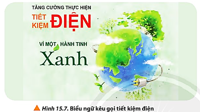 Lời kêu gọi tiết kiệm điện (Hình 15.7) có thể hiểu là để bảo toàn năng lượng được hay không? (ảnh 1)