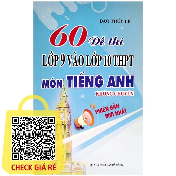 Sach 60 De Thi Lop 9 Vao Lop 10 Thpt Mon Tieng Anh Khong Chuyen (Phien Ban Moi Nhat)