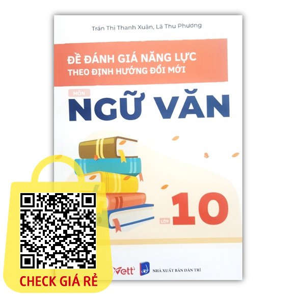 Sách Đề đánh giá năng lực theo định hướng đổi mới môn Ngữ Văn 10